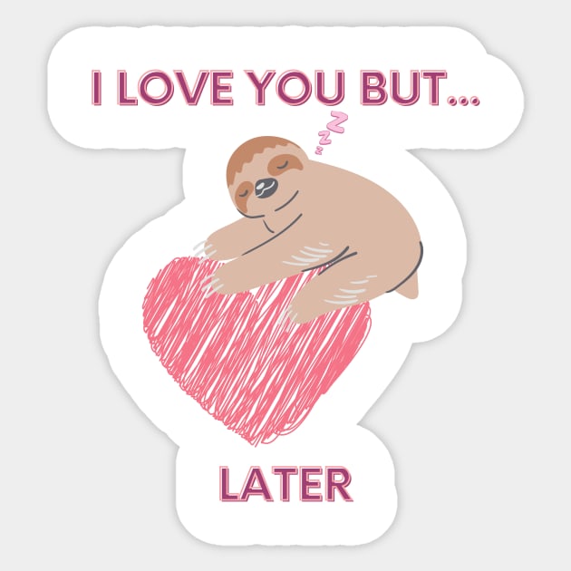 I love you but... later, sloth Sticker by Mixserdesign